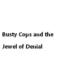 Busty Cops and the Jewel of Denial (2010)
