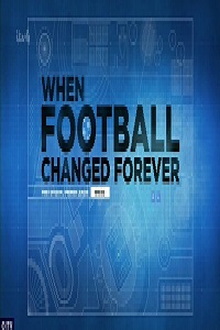 When Football Changed Forever (2016)