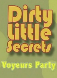 Dirty Little Secrets: Voyeurs Party (2006)