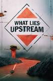 What Lies Upstream (2017)