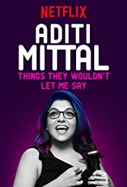Aditi Mittal: Things They Wouldn’t Let Me Say (2017)