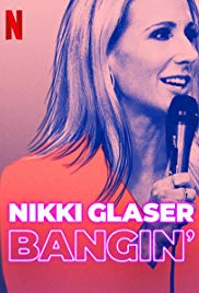 Nikki Glaser: Bangin’ (2019)