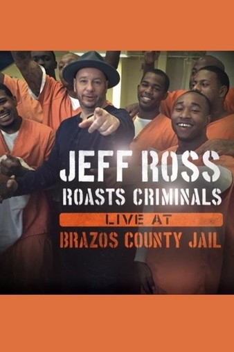 Jeff Ross Roasts Criminals: Live at Brazos County Jail (2015)