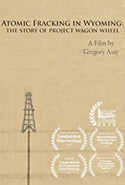 Atomic Fracking in Wyoming: The Story of Project Wagon Wheel (2019)