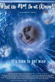 What the #$*! Do We (K)now!? (2004)