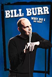 Bill Burr: Why Do I Do This? (2008)