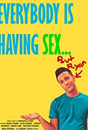 Everybody Is Having Sex… But Ryan (2009)