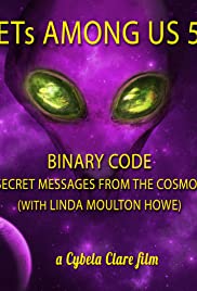 ETs Among Us 5: Binary Code – Secret Messages from the Cosmos (with Linda Moulton Howe) (2020)