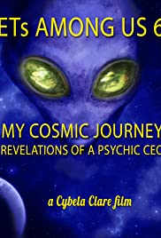 ETs Among Us 6: My Cosmic Journey – Revelations of a Psychic CEO (2020)