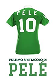 L’ultimo spettacolo di Pelè (2018)