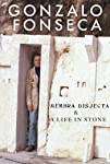 Gonzalo Fonseca: Membra Disjecta & A Life in Stone