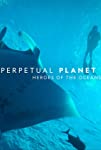 Perpetual Planet: Heroes of the Oceans (2021)