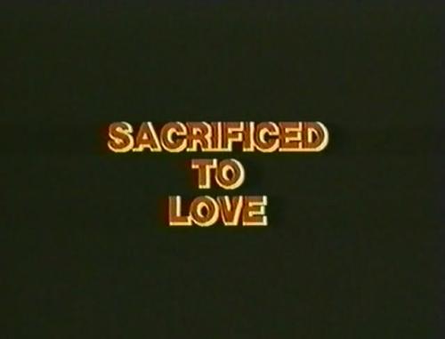 Sacrificed to Love (1986)