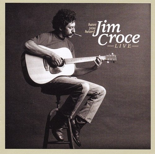 Have You Heard: Jim Croce – Live (2003)